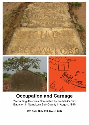 Occupation and Carnage Recounting Atrocities Committed by the NRA’s 35th Battalion in Namokora Sub-County in August 1986 JRP Field Note XIX, March 2014