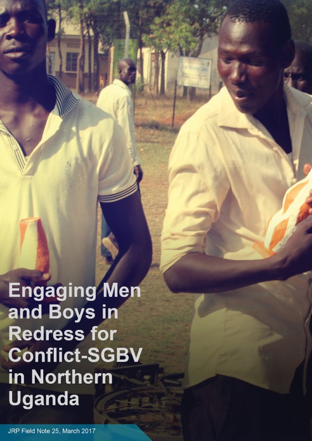 Engaging Men and Boys in Redress for Conflict-SGBV in Northern Uganda, JRP Field Note 25, March 2017